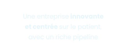 Une entreprise innovante et centrée sur le patient, avec un riche pipeline